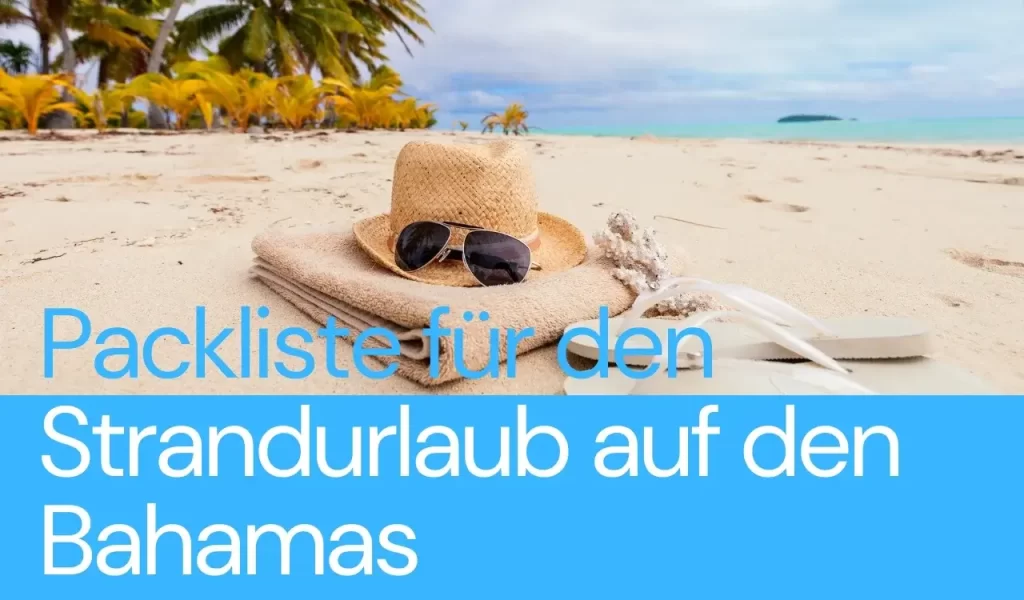 Die Ultimative Packliste für den Strandurlaub auf den Bahamas